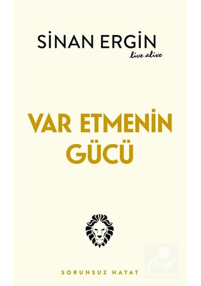 Var Etmenin Gücü & Sorunsuz Hayat / Sinan Ergin