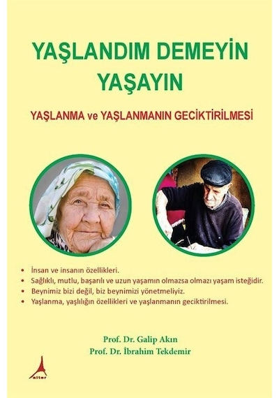 Yaşlandım Demeyin Yaşayın - Yaşlanma ve Yaşlanmanın Geciktirilmesi - Galip Akın - Alter Yayınları