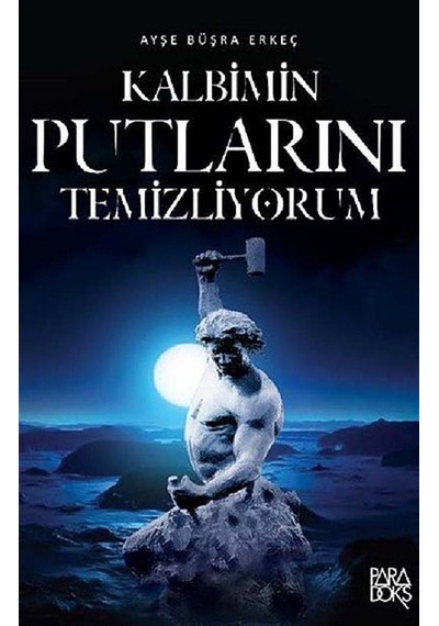 Kalbimin Putlarını Temizliyorum - Ayşe Büşra Erkeç - Paradoks Kitap