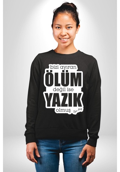 Bizi Ayıran Ölüm Değilse Yazık Olmuş Yazılı Unisex Siyah Sweatshirt Siyah