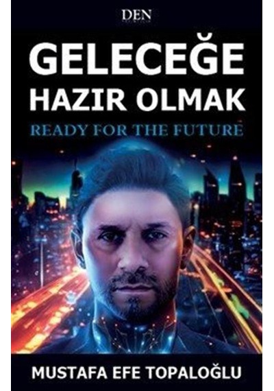 Geleceğe Hazır Olmak / Mustafa Efe Topaloğlu