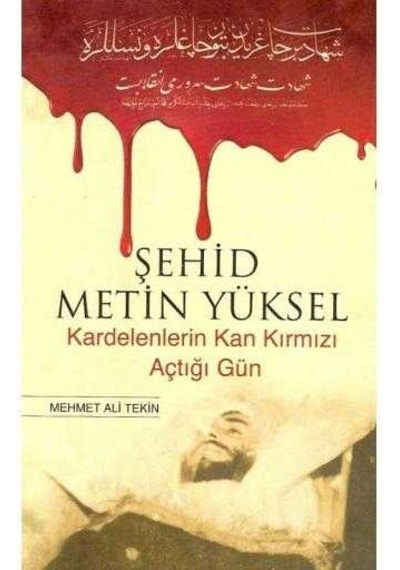 Şehid Metin Yüksel Kardelenlerin Kan Kırmızı Açtığı Gün - Mehmet Ali Tekin