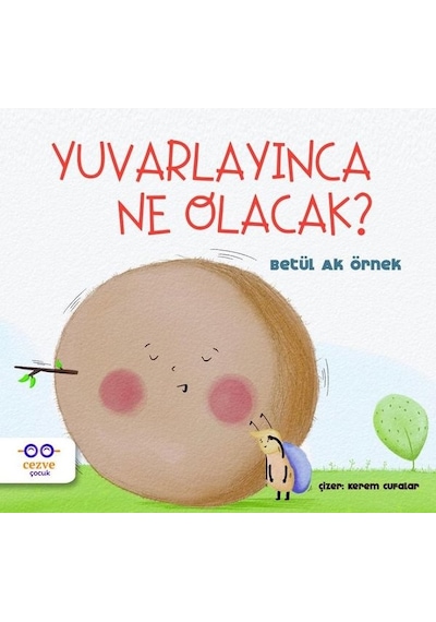 Yuvarlayınca Ne Olacak? - Betül Ak Örnek - Cezve Çocuk