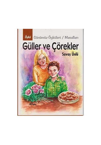 Güller Ve Çörekler Günümüz Öyküleri Masalları - Savaş Ünlü İlk Baskı 2012