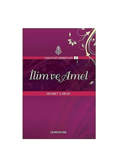 İlim Ve Amel Tasavvuf Sohbetleri 2: Tasavvufi Sohbetler 2
