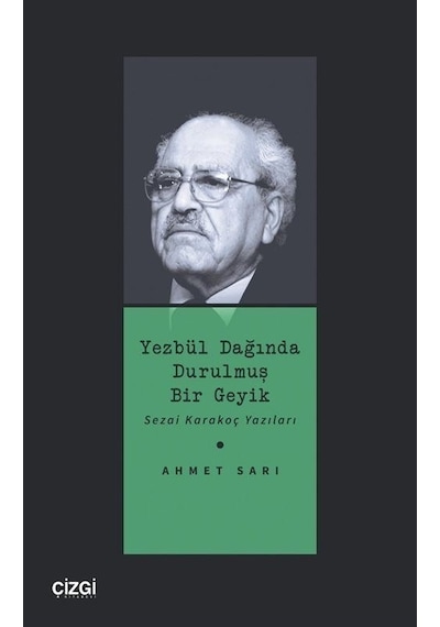 Yezbül Dağında Durulmuş Bir Geyik - Sezai Karakoç Yazıları - Ahmet Sarı - Çizgi Kitabevi