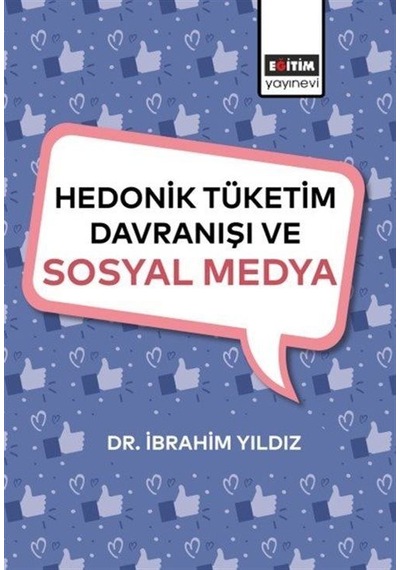 Hedonik Tüketim Davranışı Ve Sosyal Medya / Dr. İbrahim Yıldız