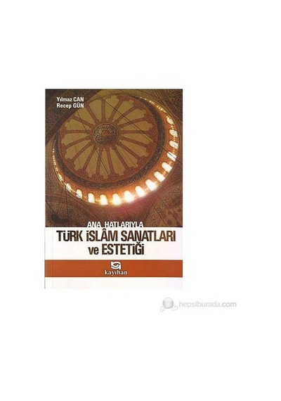 Türk İslam Sanatları Ve Estetiği Üzerine Kapsamlı Bilgiler