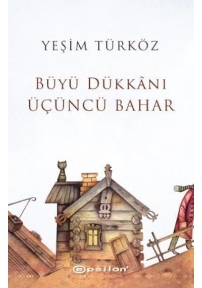 Büyü Dükkanı Üçüncü Bahar - Yeşim Türköz - Epsilon Yayınevi