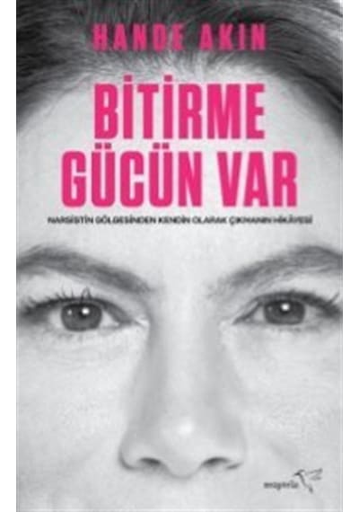 Bitirme Gücün Var - Narsistin Gölgesinden Kendin Olarak Çıkmanın Hikayesi - Hande Akın - Müptela Yayınları