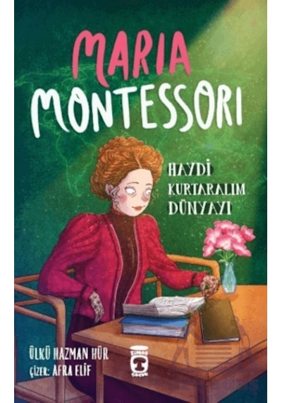 Maria Montessori - Haydi Kurtaralım Dünyayı 3 - Ülkü Hazman Hür - Timaş Çocuk