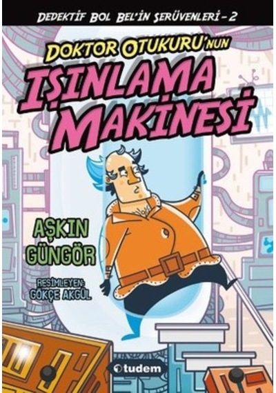 Gizemli Şeyler Dedektifi Bol Bel'in İnanılmaz Serüvenleri 2 - Doktor Otukuru'nun Işınlama Makinesi - Aşkın Güngör - Tudem Yayınları