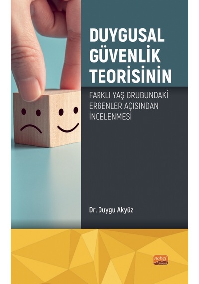 Duygusal Güvenlik Teorisinin Farklı Yaş Grubundaki Ergenler Açısından İncelenmesi - Duygu Akyüz - Nobel Bilimsel Eserler