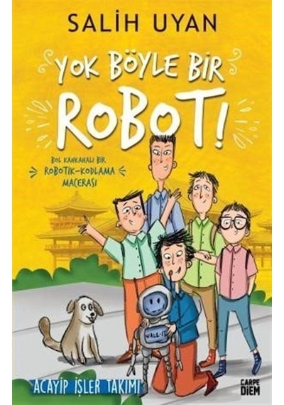 Yok Böyle Bir Robot! - Acayip İşler Takımı - Salih Uyan - Carpediem Kitap