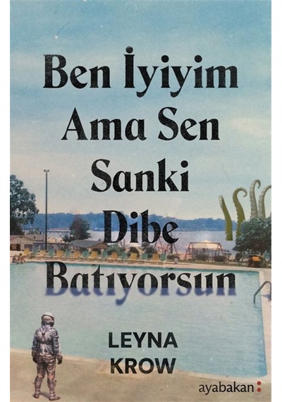 Ben İyiyim Ama Sen Sanki Dibe Batıyorsun / Leyna Krow