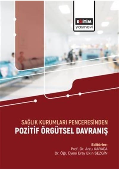 Sağlık Kurumları Penceresinden Pozitif Örgütsel Davranış / Era...