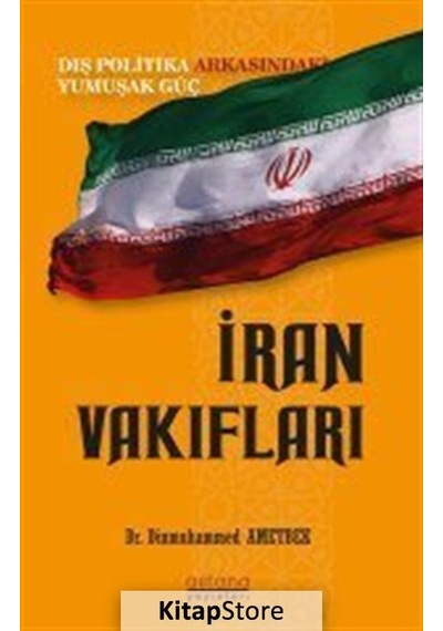 İran Vakıfları: Dış Politika Arkasındaki Yumuşak Güç - Dinmuhammed Ametbek - Astana Yayınları