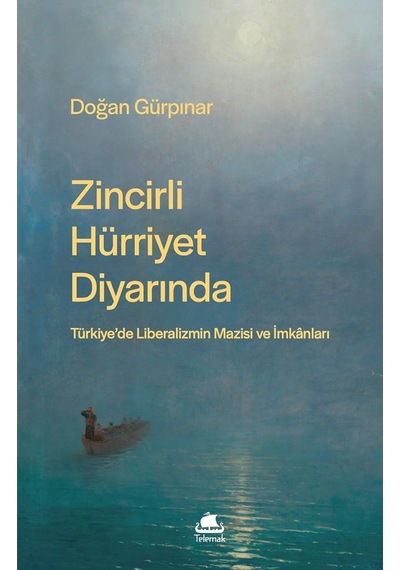 Zincirli Hürriyet Diyarında: Türkiye'de Liberalizmin Mazisi Ve İmkânları