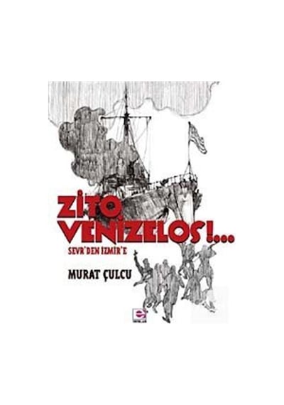Zito Venizelos - Sevr'den İzmir'e - Murat Çulcu - E Yayınları