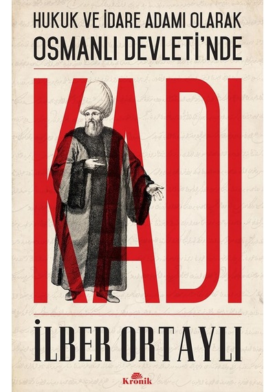Kadı: Hukuk Ve İdare Adamı Olarak Osmanlı Devleti'nde: Hukuk Ve İdare Adamı Olarak Osmanlı Devleti'nde