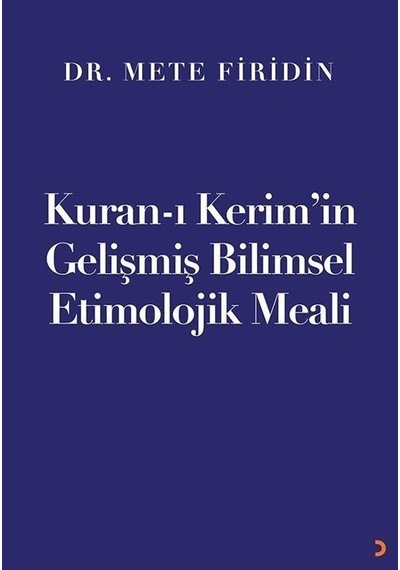 Kur'an-ı Kerim'in Gelişmiş Bilimsel Etimolojik Meali - Mete Firidin - Cinius