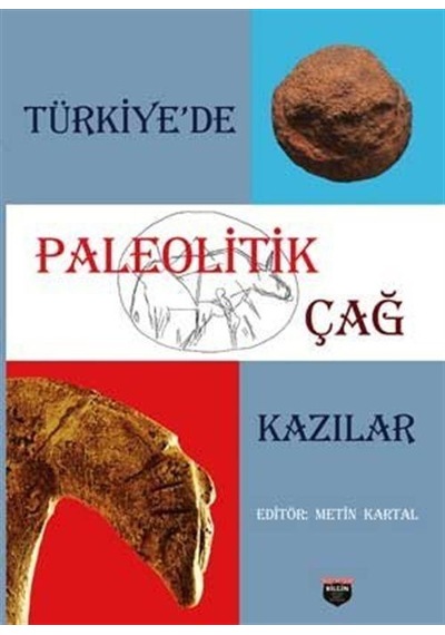 Paleolitik Çağ-Kazılar- Bilgin Kültür Sanat