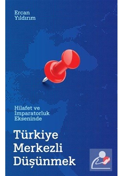 Hilafet Ve İmparatorluk Ekseninde Türkiye Merkezli Düşünmek / ...