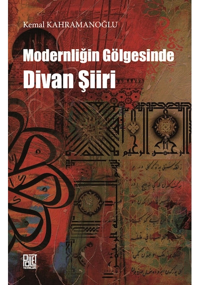 Modernliğin Gölgesinde Divan Şiiri - Kemal Kahramanoğlu - Palet Yayınları