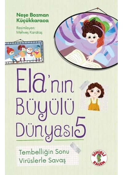 Tembelliğin Sonu - Virüslerle Savaş - Ela'nın Büyülü Dünyası 5 - Neşe Bozman Küçükkaraca - Sihirli Kalem