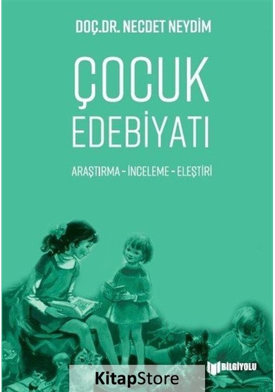 Çocuk Edebiyatı - Araştırma İnceleme Eleştiri - Necdet Neydim - Bilgiyolu Kültür Yayınları