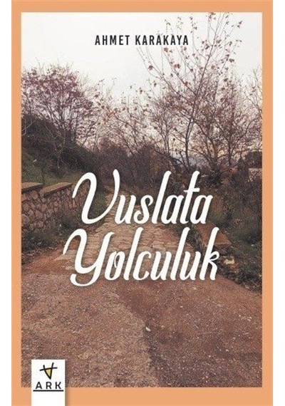 Vuslata Yolculuk - Ahmet Karakaya - Ark Kitapları