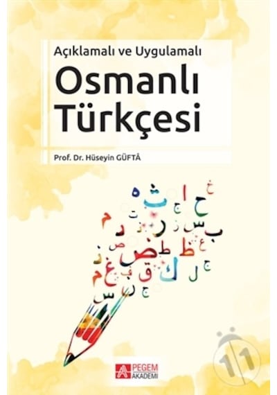 Açıklamalı ve Uygulamalı Osmanlı Türkçesi - Hüseyin Güfta - Pegem Akademi Yayıncılık