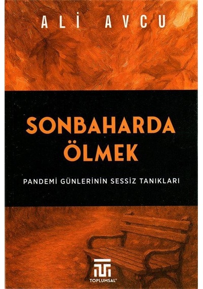 Sonbaharda Ölmek / Pandemi Günlerinin Sessiz Tanıkları / Ali Avcu