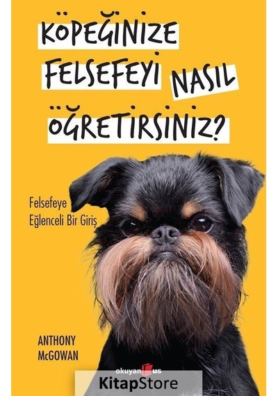 Köpeğinize Felsefeyi Nasıl Öğretirsiniz? - Felsefeye Eğlenceli Bir Giriş - Anthony Mcgovan - Okuyan Us Yayınları