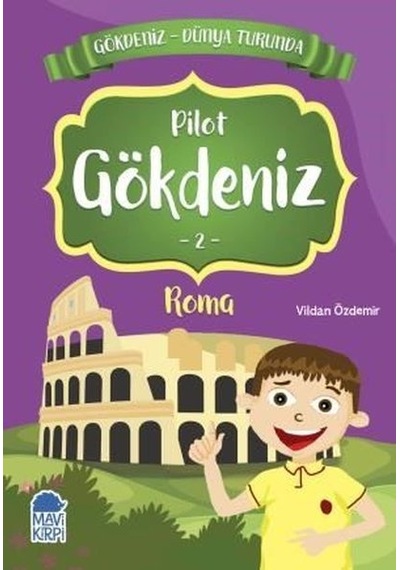 Pilot Gökdeniz 2: Roma-Gökdeniz Dünya Turunda-2.Sınıf Okuma Kitabı - Vildan Özdemir - Mavi Kirpi