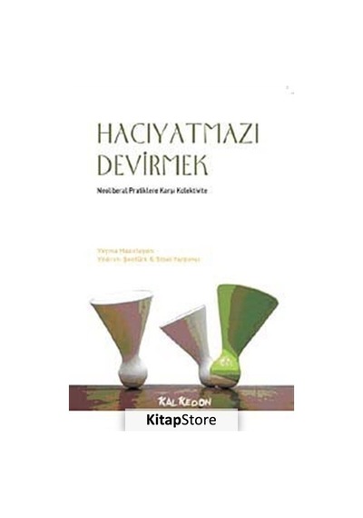 Hacıyatmazı Devirmek - Neoliberal Pratiklere Karşı Kolektivite- Kalkedon