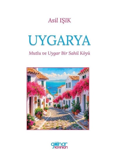 Uygarya "mutlu Ve Uygar Bir Sahil Köyü" / Asil Işık