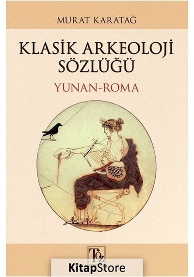 Klasik Arkeoloji Sözlüğü Yunan-Roma / Murat Karatağ