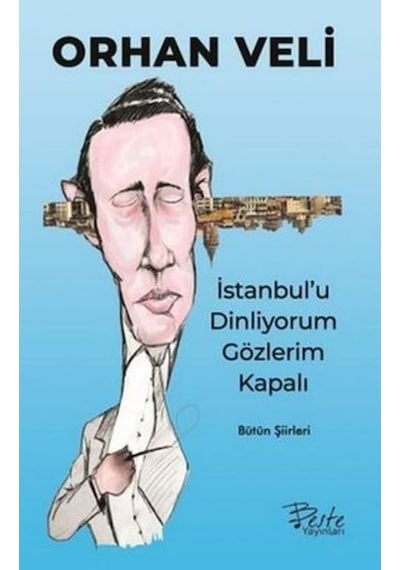 İstanbul'u Dinliyorum Gözlerim Kapalı-Bütün Şiirleri - Orhan Veli Kanık - Beste Yayınları