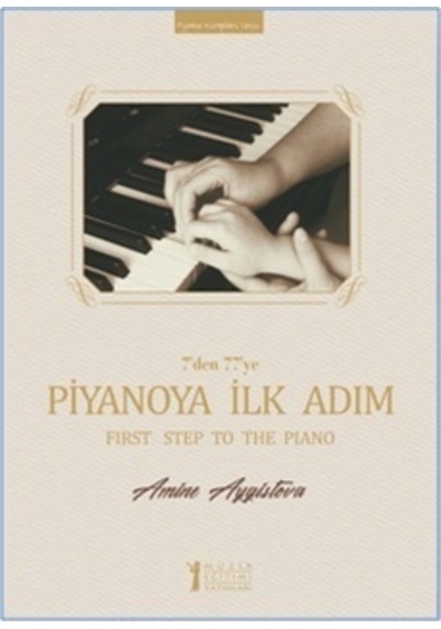 7'den 77'ye Piyanoya İlk Adım - Amine Aygistova - Müzik Eğitimi Yayınları