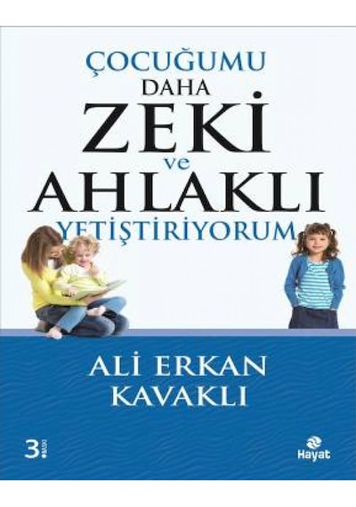 Çocuğumu Daha Zeki ve Ahlaklı Yetiştiriyorum - Ali Erkan Kavaklı - Hayat Yayıncılık