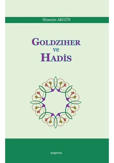 Goldziher ve Hadis - Hüseyin Akgün - Araştırma Yayıncılık