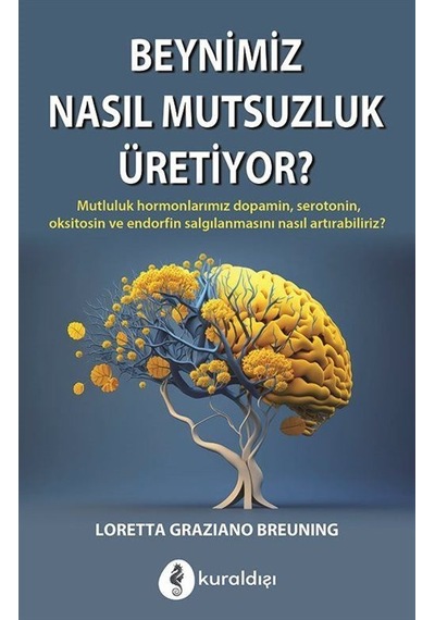 Beynimiz Nasıl Mutsuzluk Üretiyor / Loretta Graziano Breuning