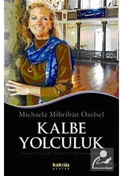 Kalbe Yolculuk - Michaela M Özensel - Kaknüs Yayınları