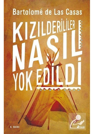 Kızılderililer Nasıl Yok Edildi? - Bartolomeo De Las Casas - Şule Yayınları