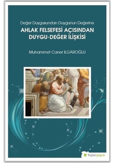 Ahlak Felsefesi Açısndan Duygu-Değer İlişkisi - Muhammet Caner Ilgaroğlu - Hiperlink