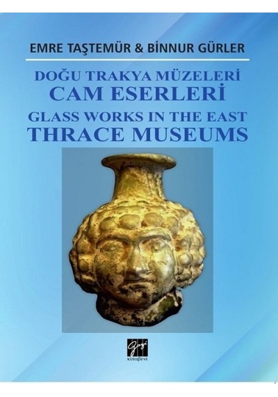 Doğu Trakya Müzeleri Cam Eserleri  - Binnur Gürler  - Gazi Kitabevi