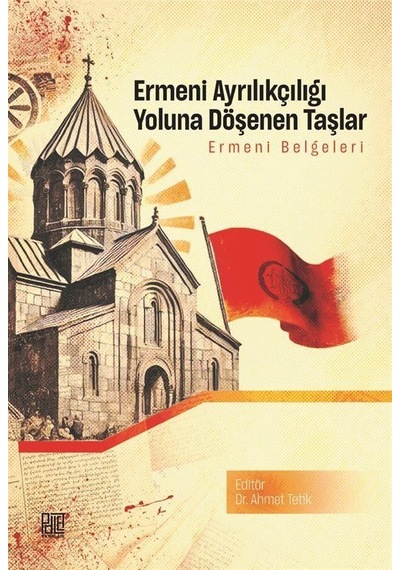 Ermeni Ayrılıkçılığı Yoluna Döşenen Taşlar / Ahmet Tetik