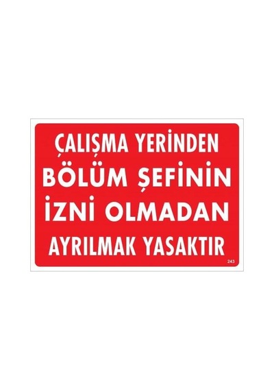 Buradabulabilirsin Çalışma Yerinden Bölüm Şefinin İzni Olmadan Ayrılmak Yasaktır Uyarı Levhası 25x35 Kod:239 Nl