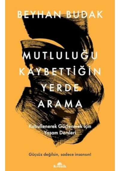 Mutluluğu Kaybettiğin Yerde Arama: Kabullenerek Güçlenmek İçin Yaşam Dersleri